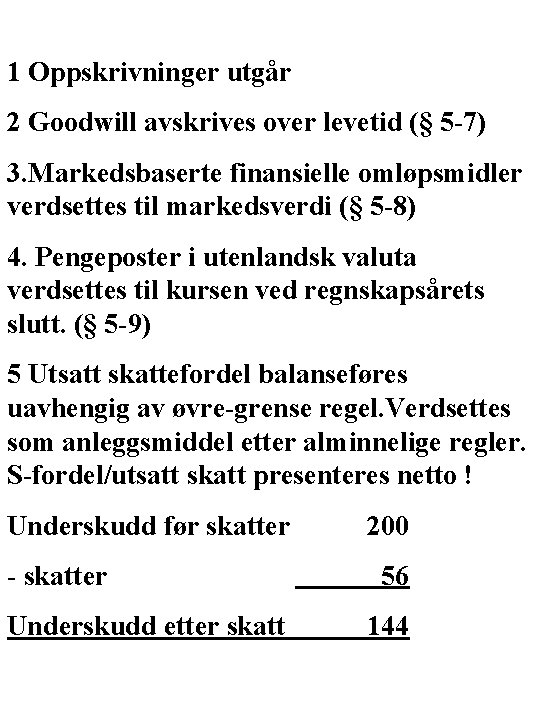 1 Oppskrivninger utgår 2 Goodwill avskrives over levetid (§ 5 -7) 3. Markedsbaserte finansielle