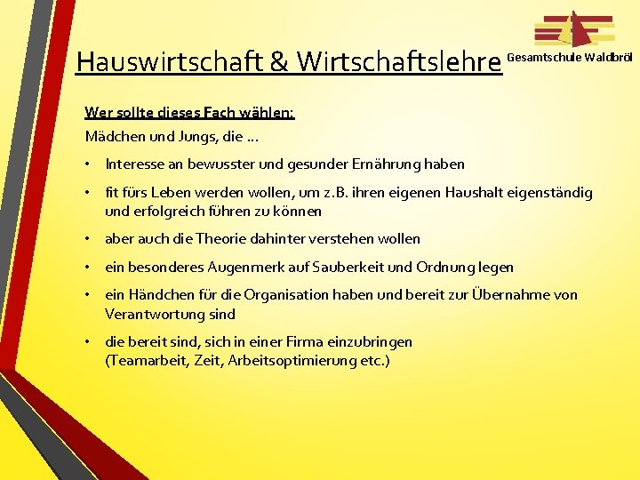 Hauswirtschaft & Wirtschaftslehre Gesamtschule Waldbröl Wer sollte dieses Fach wählen: Mädchen und Jungs, die