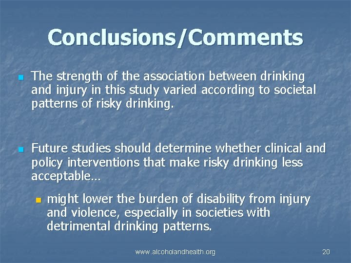 Conclusions/Comments n n The strength of the association between drinking and injury in this