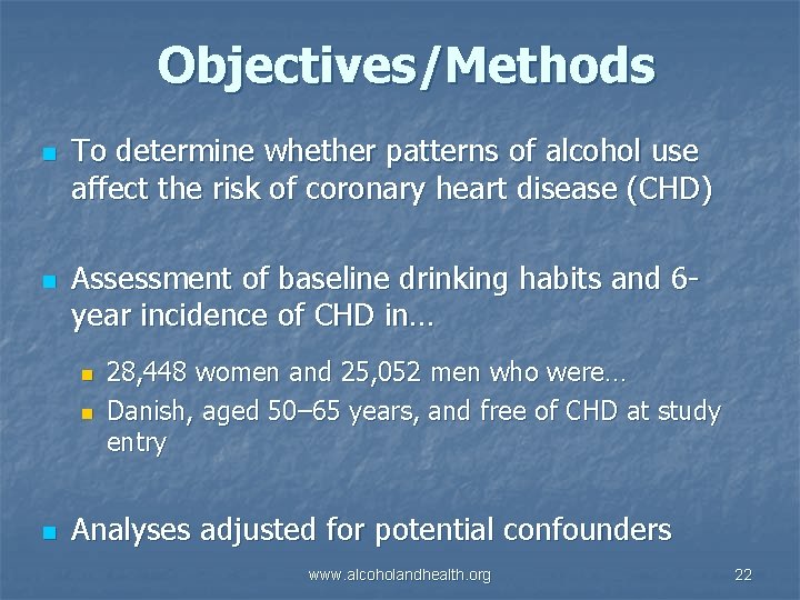 Objectives/Methods n n To determine whether patterns of alcohol use affect the risk of