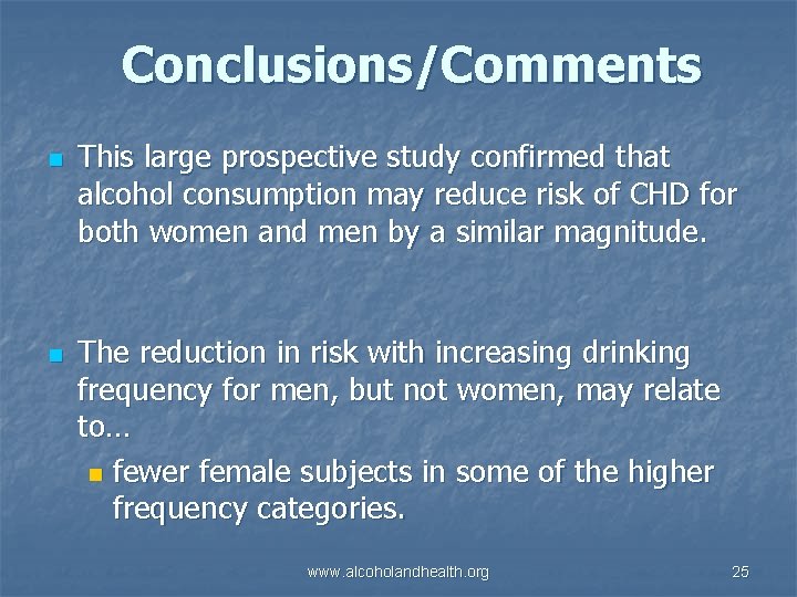 Conclusions/Comments n n This large prospective study confirmed that alcohol consumption may reduce risk
