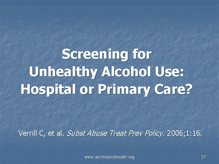 Screening for Unhealthy Alcohol Use: Hospital or Primary Care? Verrill C, et al. Subst