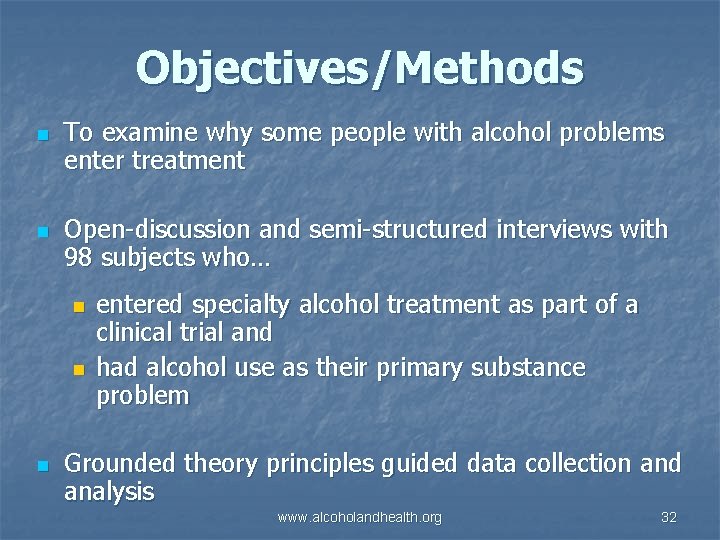 Objectives/Methods n n To examine why some people with alcohol problems enter treatment Open-discussion