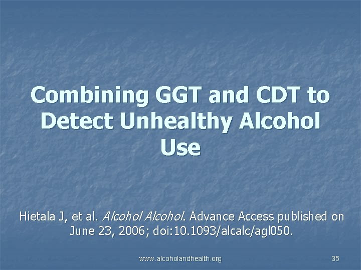 Combining GGT and CDT to Detect Unhealthy Alcohol Use Hietala J, et al. Alcohol.
