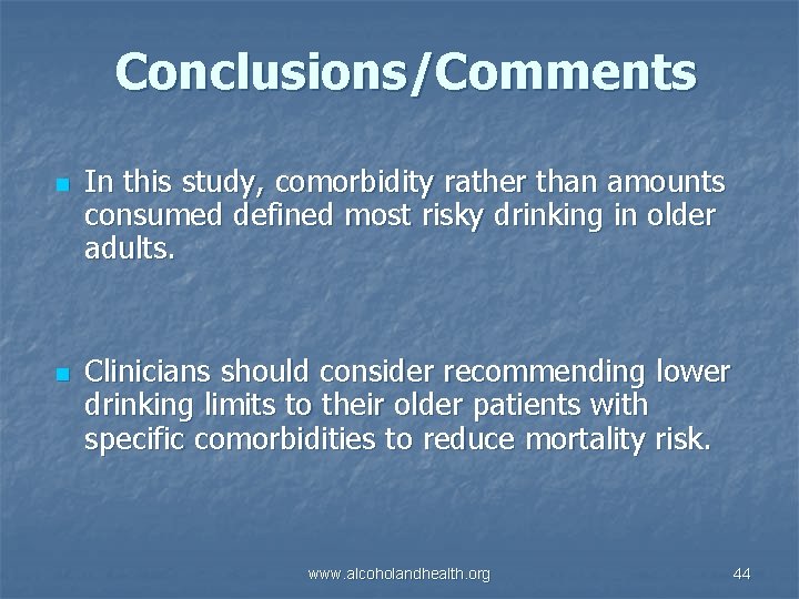 Conclusions/Comments n n In this study, comorbidity rather than amounts consumed defined most risky