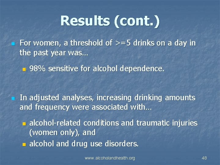 Results (cont. ) n For women, a threshold of >=5 drinks on a day