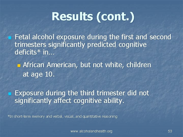 Results (cont. ) n Fetal alcohol exposure during the first and second trimesters significantly