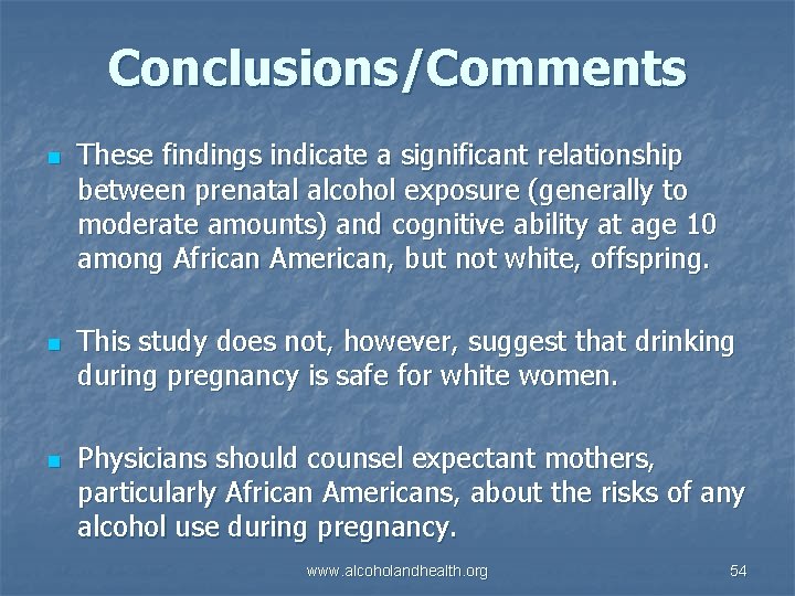 Conclusions/Comments n n n These findings indicate a significant relationship between prenatal alcohol exposure