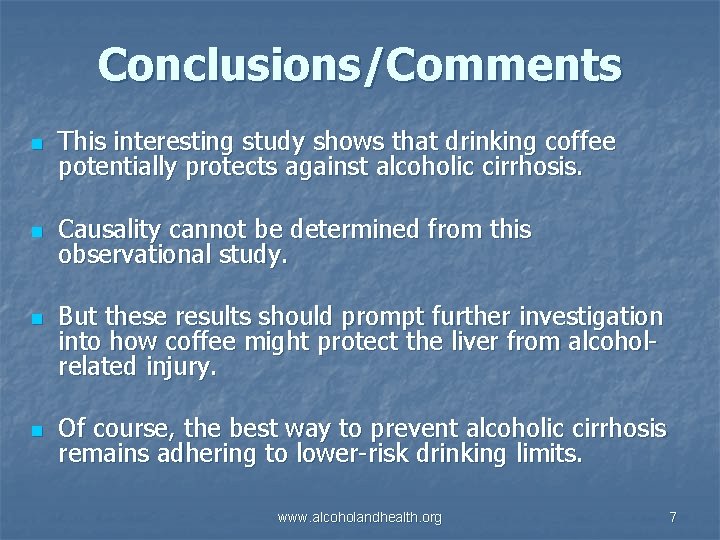 Conclusions/Comments n This interesting study shows that drinking coffee potentially protects against alcoholic cirrhosis.