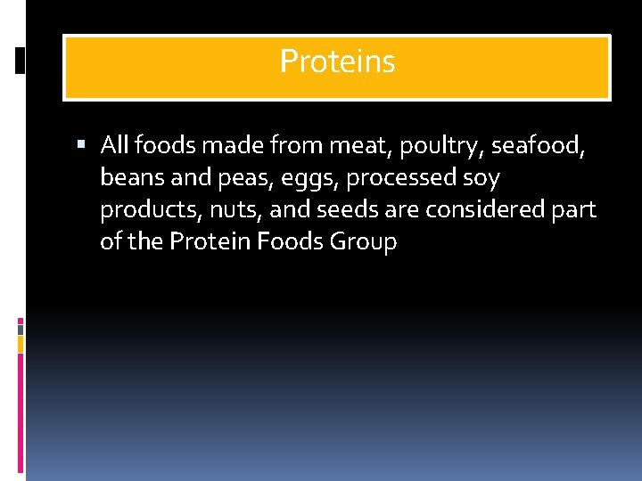 Proteins All foods made from meat, poultry, seafood, beans and peas, eggs, processed soy