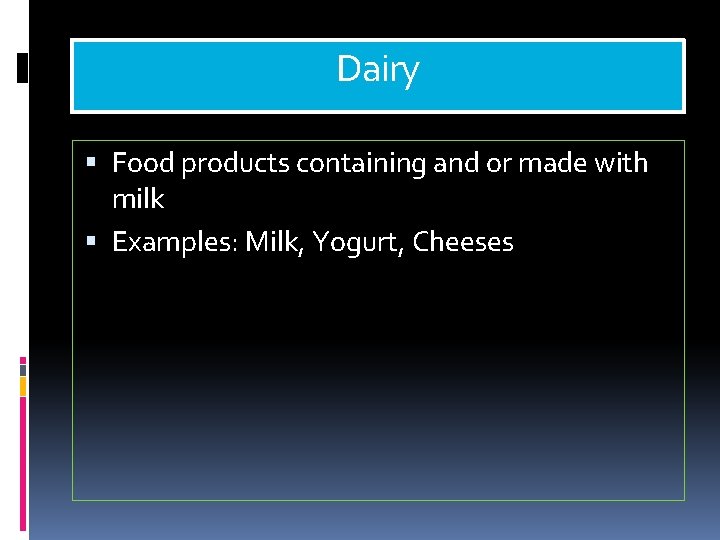 Dairy Food products containing and or made with milk Examples: Milk, Yogurt, Cheeses 