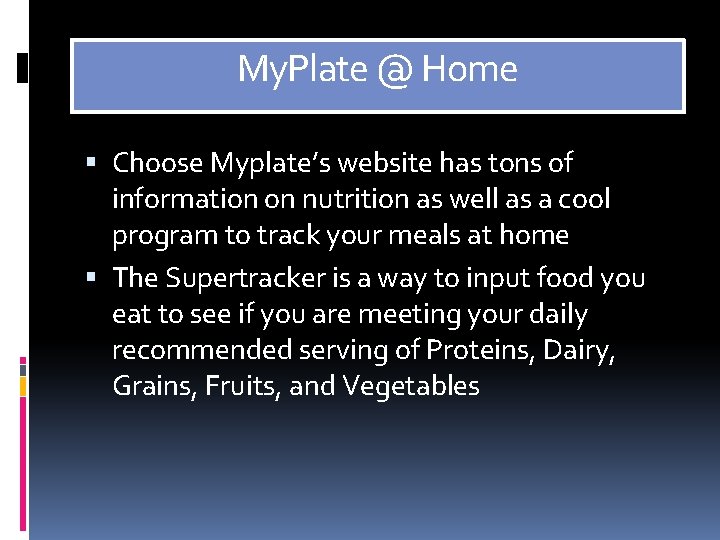 My. Plate @ Home Choose Myplate’s website has tons of information on nutrition as
