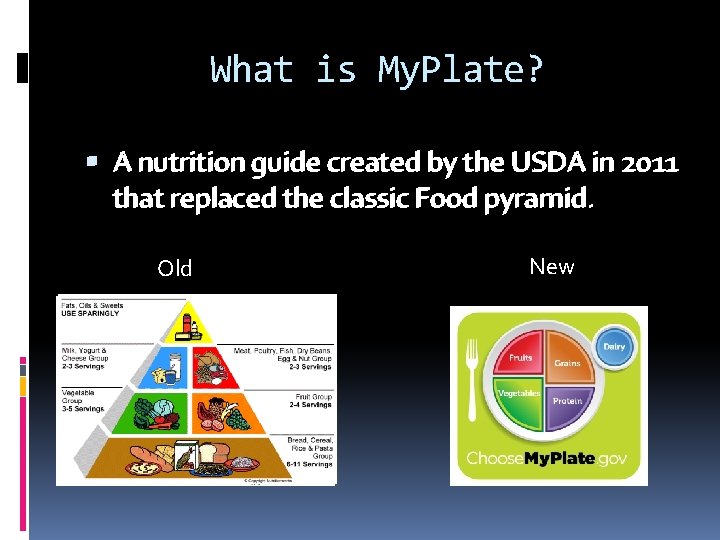 What is My. Plate? A nutrition guide created by the USDA in 2011 that