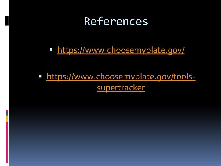 References https: //www. choosemyplate. gov/toolssupertracker 