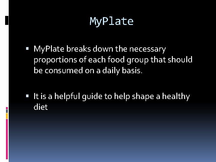 My. Plate breaks down the necessary proportions of each food group that should be