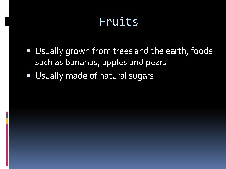 Fruits Usually grown from trees and the earth, foods such as bananas, apples and