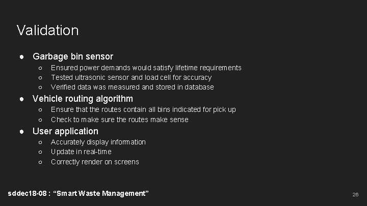 Validation ● Garbage bin sensor ○ ○ ○ Ensured power demands would satisfy lifetime