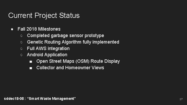 Current Project Status ● Fall 2018 Milestones ○ Completed garbage sensor prototype ○ Genetic