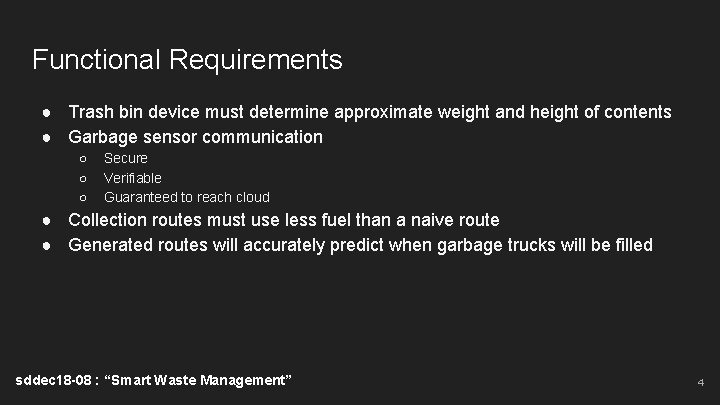 Functional Requirements ● Trash bin device must determine approximate weight and height of contents