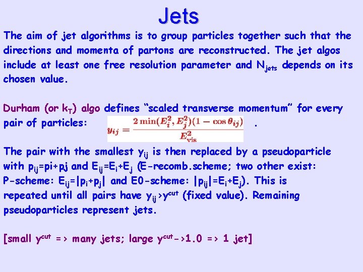 Jets The aim of jet algorithms is to group particles together such that the