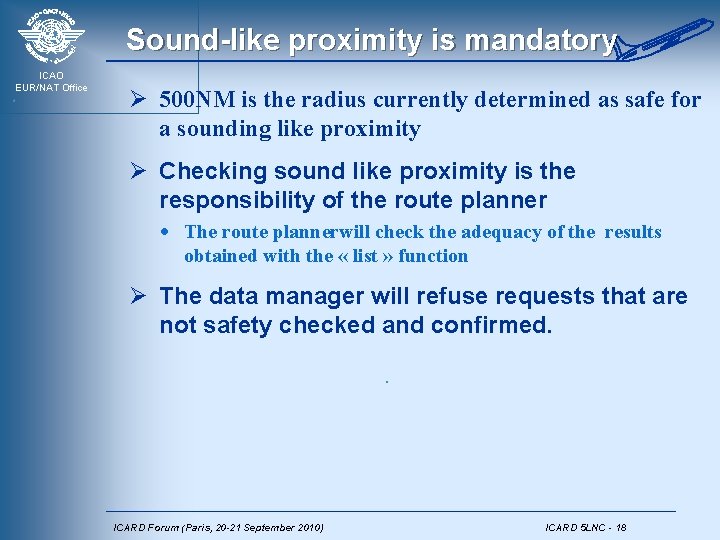 Sound-like proximity is mandatory ICAO EUR/NAT Office Ø 500 NM is the radius currently