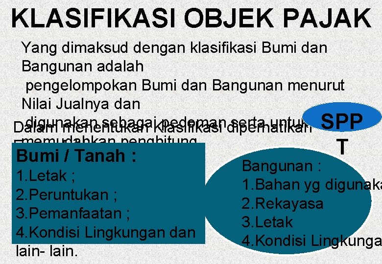 KLASIFIKASI OBJEK PAJAK Yang dimaksud dengan klasifikasi Bumi dan Bangunan adalah pengelompokan Bumi dan