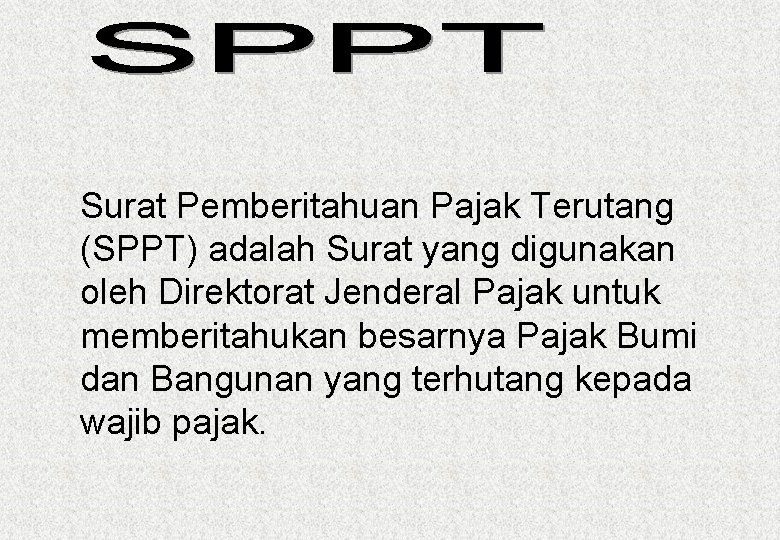 Surat Pemberitahuan Pajak Terutang (SPPT) adalah Surat yang digunakan oleh Direktorat Jenderal Pajak untuk