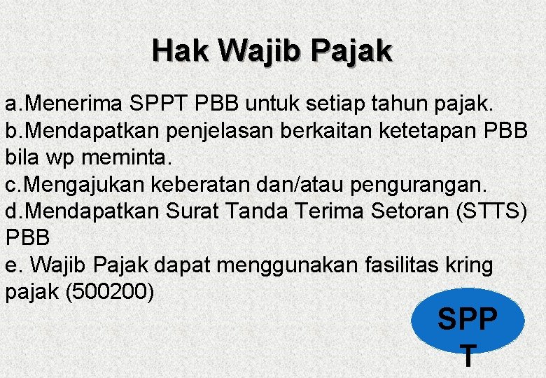 Hak Wajib Pajak a. Menerima SPPT PBB untuk setiap tahun pajak. b. Mendapatkan penjelasan