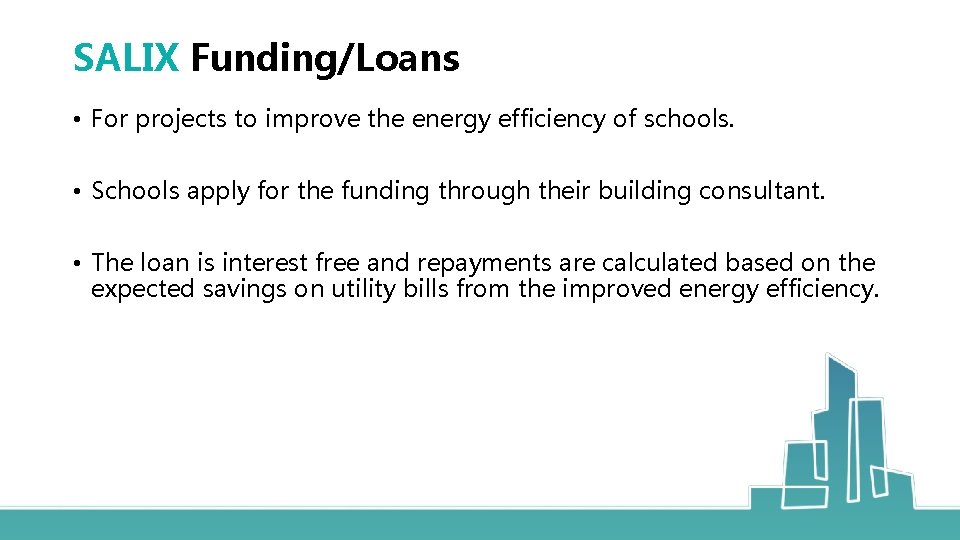 SALIX Funding/Loans • For projects to improve the energy efficiency of schools. • Schools