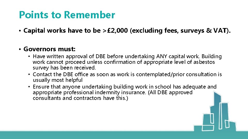 Points to Remember • Capital works have to be >£ 2, 000 (excluding fees,