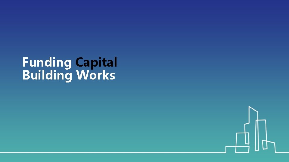 Funding Capital Building Works 