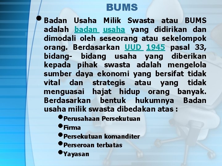  • Badan BUMS Usaha Milik Swasta atau BUMS adalah badan usaha yang didirikan