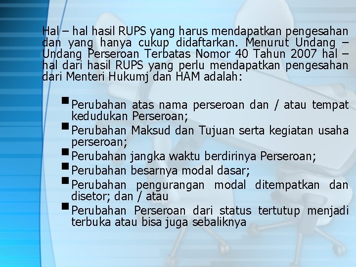 Hal – hal hasil RUPS yang harus mendapatkan pengesahan dan yang hanya cukup didaftarkan.