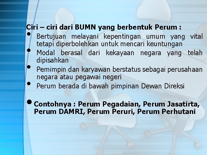 Ciri – ciri dari BUMN yang berbentuk Perum : Bertujuan melayani kepentingan umum yang