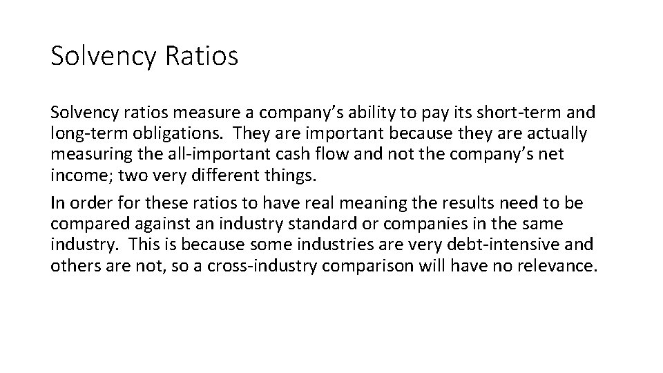 Solvency Ratios Solvency ratios measure a company’s ability to pay its short-term and long-term