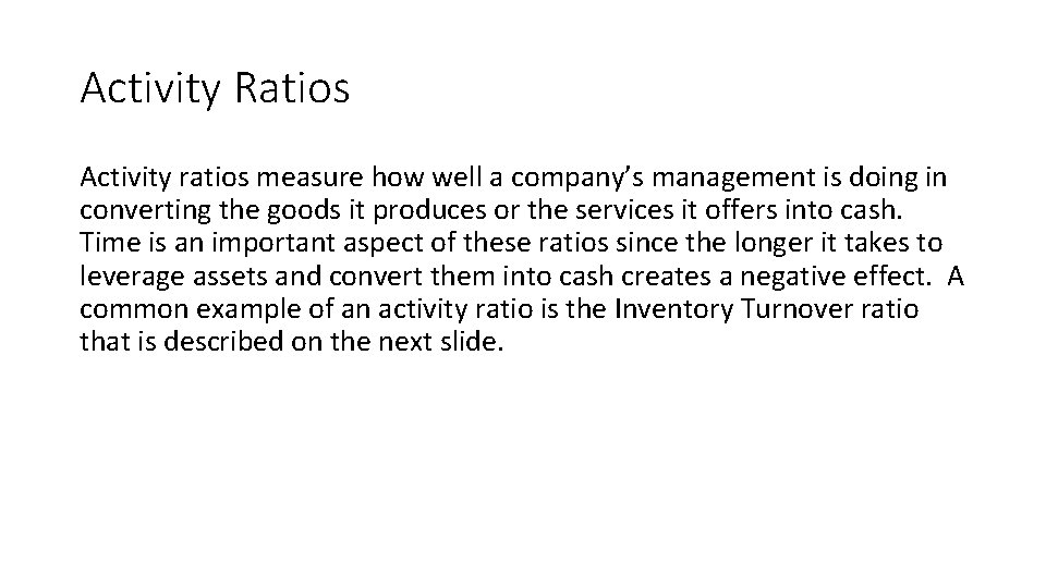 Activity Ratios Activity ratios measure how well a company’s management is doing in converting