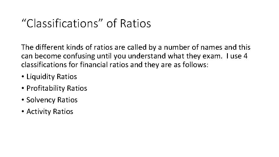 “Classifications” of Ratios The different kinds of ratios are called by a number of