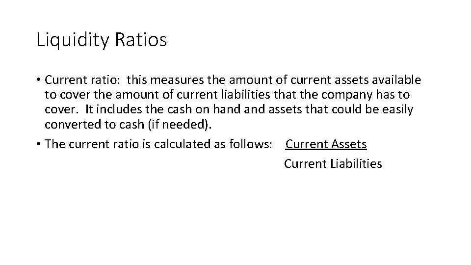 Liquidity Ratios • Current ratio: this measures the amount of current assets available to