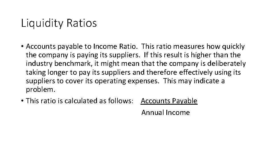 Liquidity Ratios • Accounts payable to Income Ratio. This ratio measures how quickly the