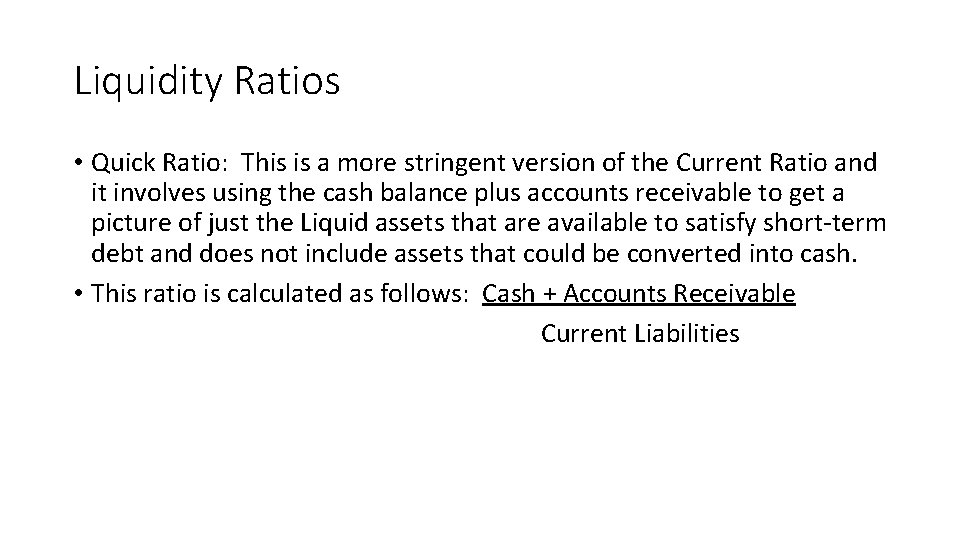 Liquidity Ratios • Quick Ratio: This is a more stringent version of the Current