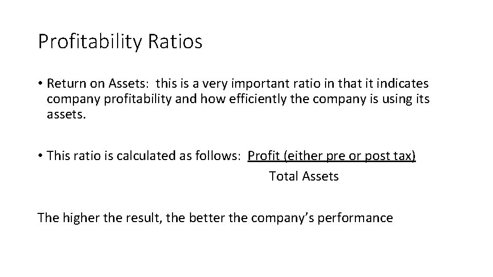 Profitability Ratios • Return on Assets: this is a very important ratio in that