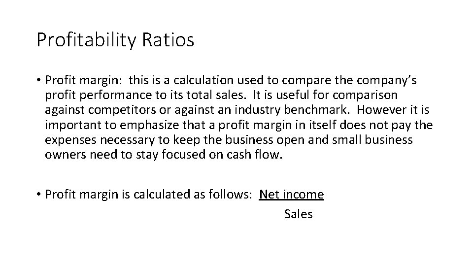 Profitability Ratios • Profit margin: this is a calculation used to compare the company’s