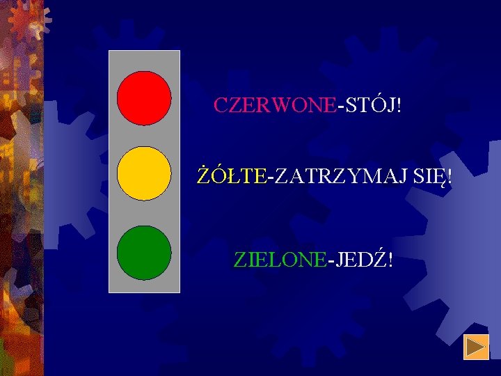 CZERWONE-STÓJ! ŻÓŁTE-ZATRZYMAJ SIĘ! ZIELONE-JEDŹ! 