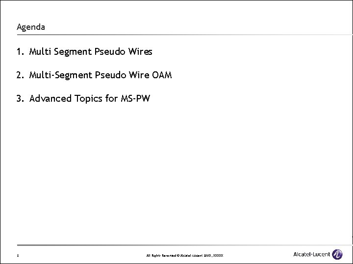 Agenda 1. Multi Segment Pseudo Wires 2. Multi-Segment Pseudo Wire OAM 3. Advanced Topics