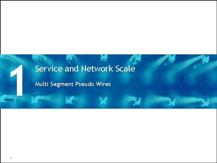 1 3 Service and Network Scale Multi Segment Pseudo Wires All Rights Reserved ©