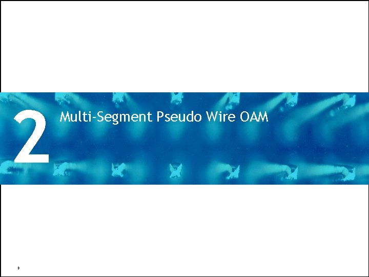 2 8 Multi-Segment Pseudo Wire OAM All Rights Reserved © Alcatel-Lucent 2008, XXXXX 