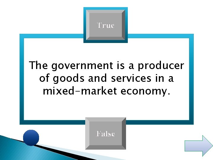 True The government is a producer of goods and services in a mixed-market economy.