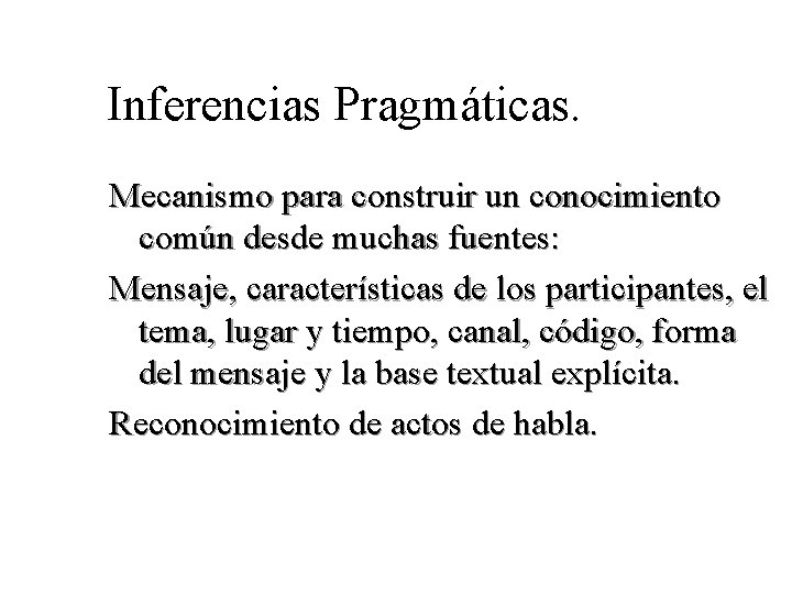 Inferencias Pragmáticas. Mecanismo para construir un conocimiento común desde muchas fuentes: Mensaje, características de