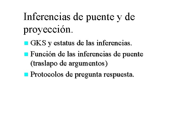 Inferencias de puente y de proyección. GKS y estatus de las inferencias. n Función