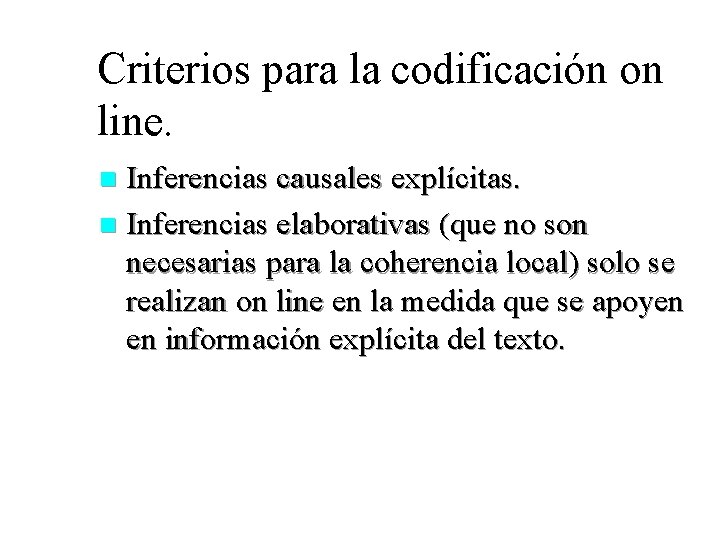 Criterios para la codificación on line. Inferencias causales explícitas. n Inferencias elaborativas (que no